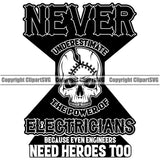 Electrician Electric Worker Work Skull Head Broken Never Underestimate The Power Of Electricians Because Even Engineers Need Heroes Too Quote Text Design Element Technician Tech Construction Electrical Repair Service Job Design Logo Clipart SVG