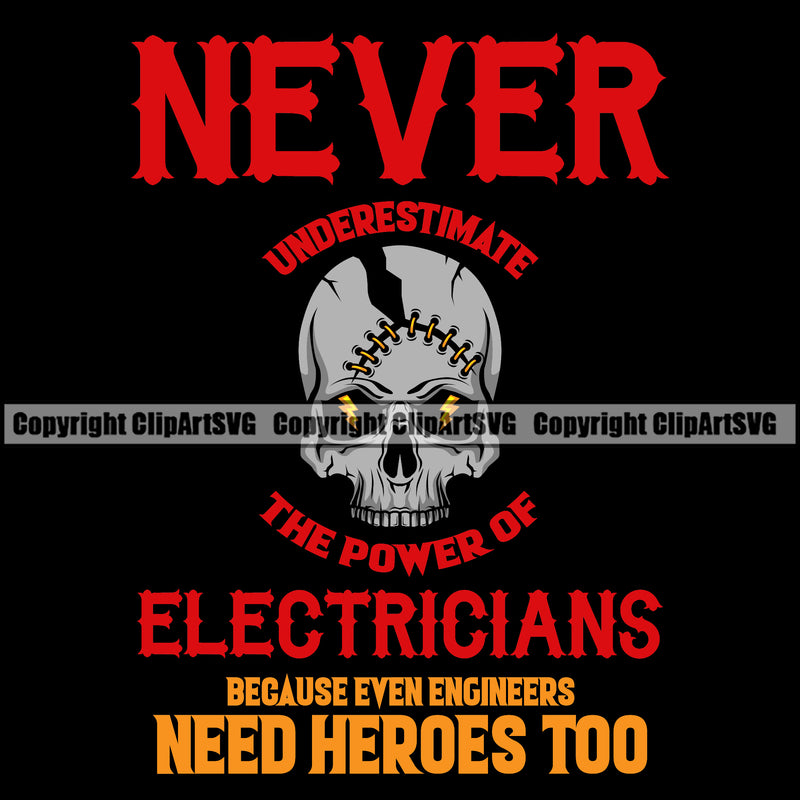 Electrician Electric Worker Work Technician Tech Construction Electrical Never Underestimate The Power Of Electricians Because Even Engineers Need Heroes Too Skull Head Black Background Repair Service Job Company Business Design Logo Clipart SVG