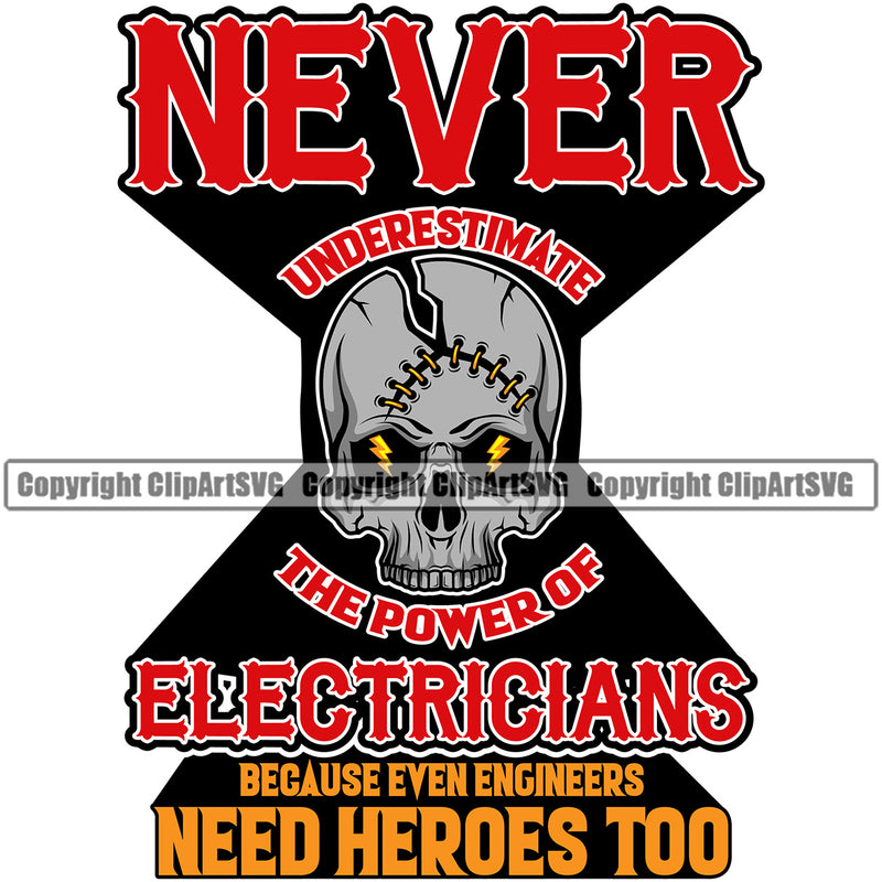 Electrician Electric Worker Work Technician Tech Construction Skull Never Underestimate The Power Of Electricians Because Even Engineers Need Heroes Too Color Quote Text Electrical Repair Service Job Company Business Design Logo Clipart SVG
