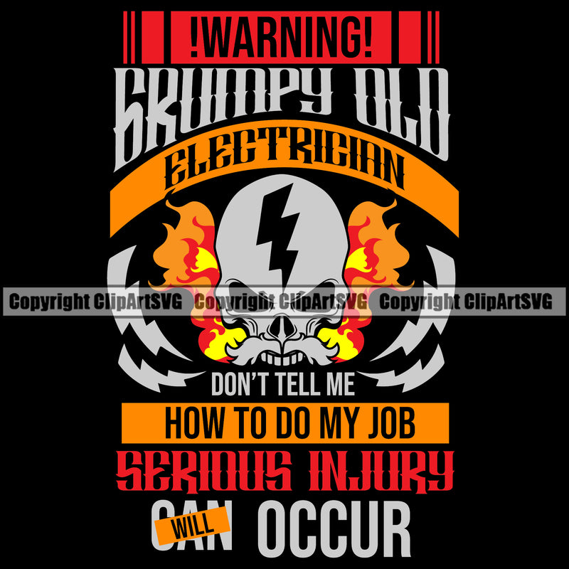 Grumpy Old Electrician Don't Tell Me How To Do My Job Serious Injury Will Occur Electric Worker Work Technician Tech Construction Electrical Repair Skull Smoke Head Color Quote Text Black Background Service Job Company Business Design Logo Clipart SVG