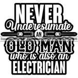 Electrician Electric Worker Work Technician Tech Never Underestimate An Old Man Who Is Also An Electrician Quote Text Design Element Construction Electrical Repair Service Job Company Business Design Logo Clipart SVG