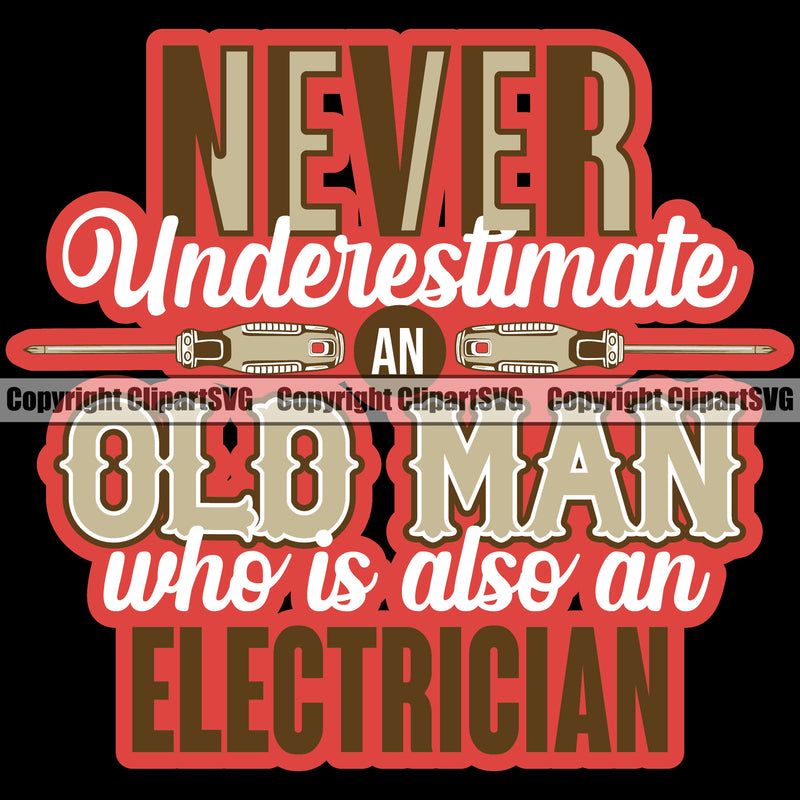 Electrician Electric Worker Work Technician Tech Construction Electrical Never Underestimate An Old Man Who Is Also An Electrician Red Color Quote Text Black Background Repair Service Job Company Business Design Logo Clipart SVG