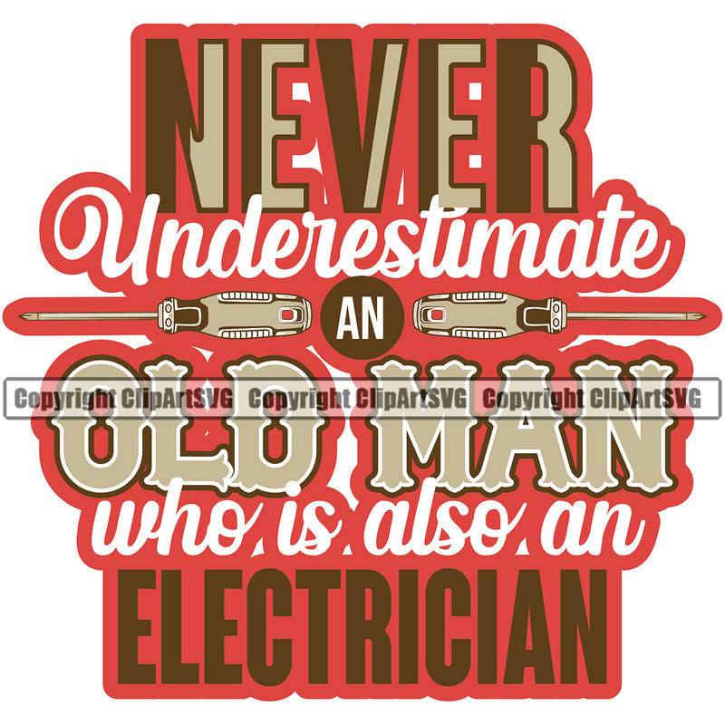 Electrician Electric Worker Work Technician Never Underestimate An Old Man Who Is Also An Electrician Red Color Quote Text White Background Design Element Tech Construction Electrical Repair Service Job Company Business Design Logo Clipart SVG