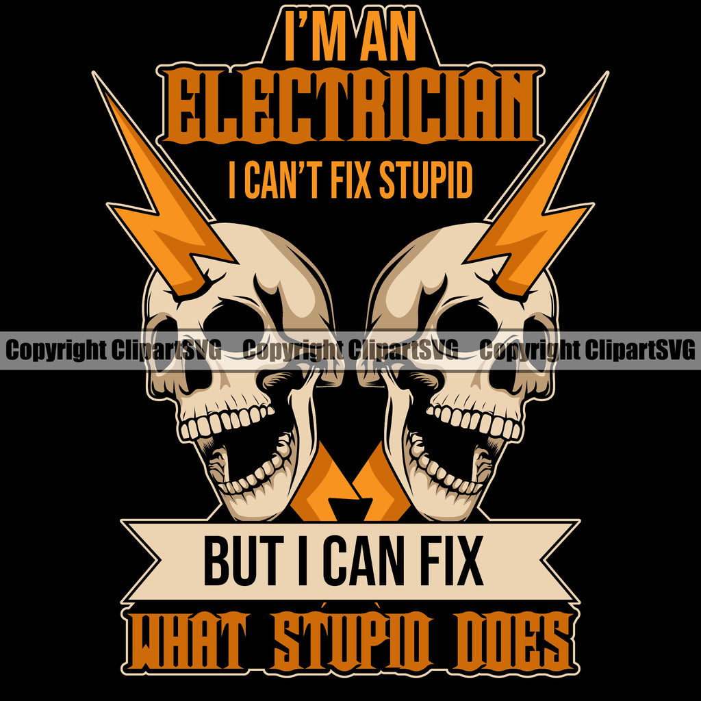 Electrician Electric Worker Work Technician Tech Construction Im An Electrician I Cant Fix Stupid But I Can Fix What Stupid Does Color Black Background Quote Text Vector Design Element Electrical Repair Service Job Company Business Design Logo Clipart SVG