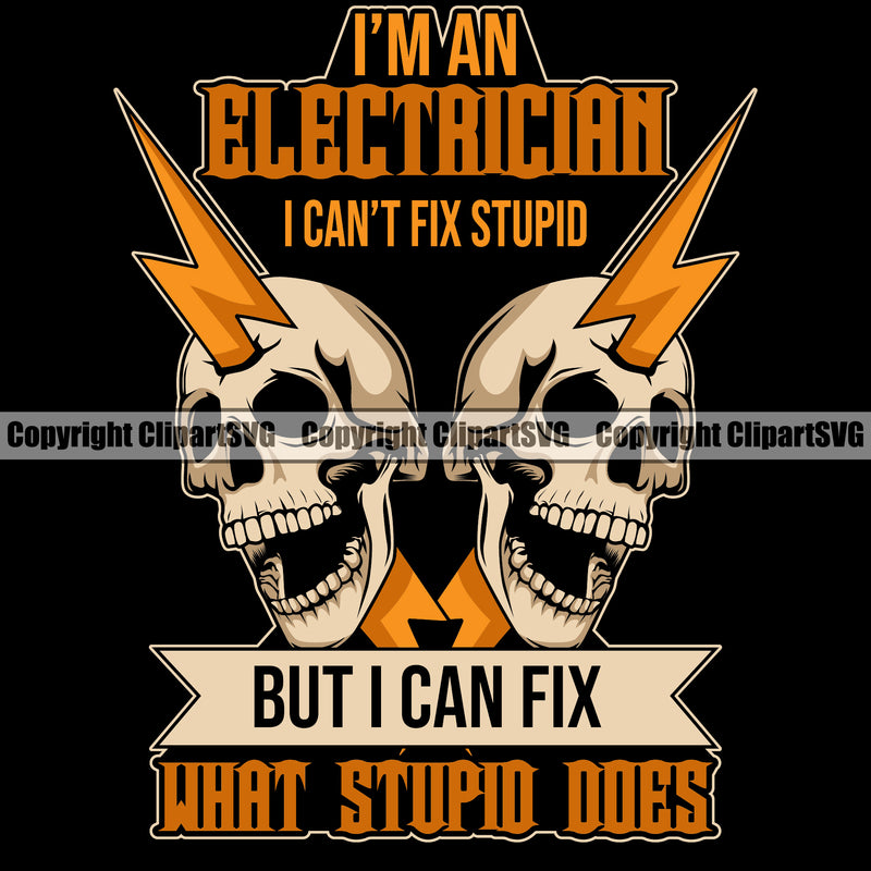 Electrician Electric Worker Work Technician Tech Construction Im An Electrician I Cant Fix Stupid But I Can Fix What Stupid Does Color Black Background Quote Text Vector Design Element Electrical Repair Service Job Company Business Design Logo Clipart SVG