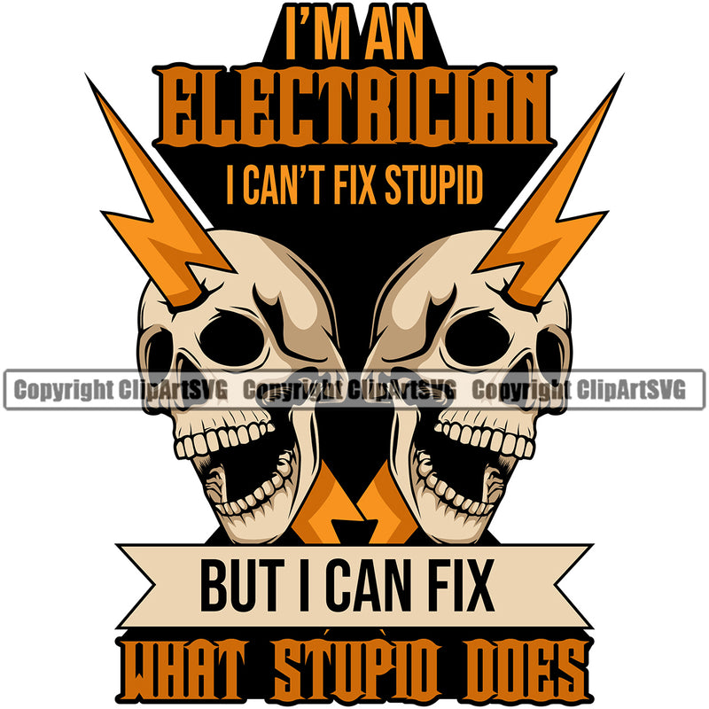 Electrician Electric Worker Work Technician Tech Construction Electrical Repair  Im An Electrician I Cant Fix Stupid But I Can Fix What Stupid Does Quote Skull Head White Background Design Element Service Job Company Business Logo Clipart SVG