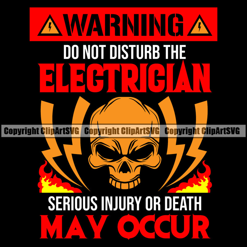 Warning Do Not Disturb The Electrician Serious Injury Or Death May Occur Electric Worker Work Technician Tech Construction Electrical Color Quote Text Skull Skeleton Black Background Repair Service Job Company Business Design Logo Clipart SVG