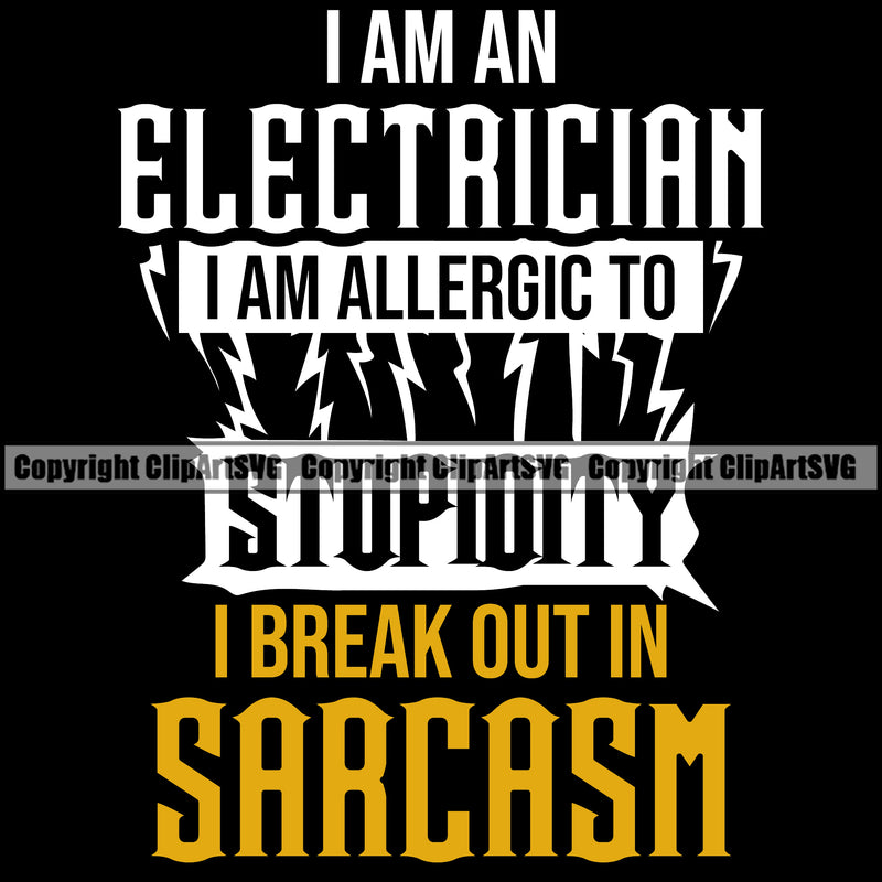I Am An Electrician I Am Allergic To Stupidity And Break Out In Sarcasm Electric Worker Work Technician Tech Construction Electrical Repair Color Quote Text Black Background Design Element Service Job Company Business Design Logo Clipart SVG