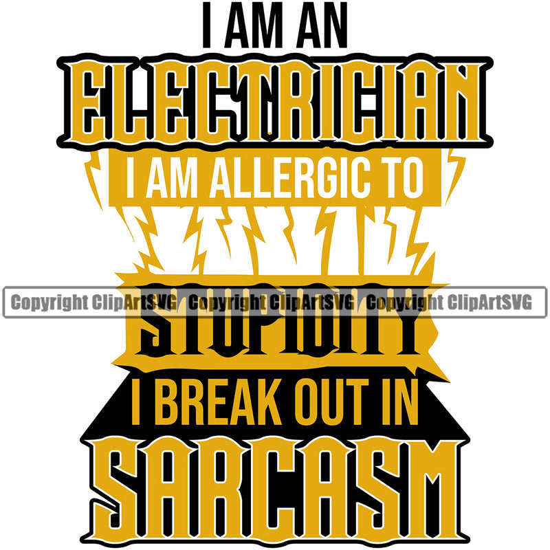 I Am An Electrician I Am Allergic To Stupidity And Break Out In Sarcasm Electric Worker Work Technician Tech Construction Electrical Repair Color Quote White Background Design Element Service Job Company Business Design Logo Clipart SVG