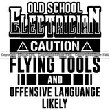 Old School Electrician Caution Flying Tools And Offensive Language Likely Electric Worker Work Technician Tech Construction Electrical Repair Black Color Quote Text White Background Design Element Service Job Company Business Logo Clipart SVG