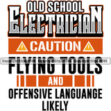 Old School Electrician Caution Flying Tools And Offensive Language Likely Electric Worker Work Technician Tech Construction Electrical Repair Color Quote Text White Background Design Element Service Job Company Business Design Logo Clipart SVG