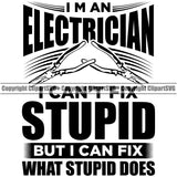 Electrician Electric Worker Work Technician Tech Construction Wire Cutters Pliers I'm An Electrician I Cant Fix Stupid But I Can Fix What Stupid Does Quote Text Design Element Electrical Repair Service Job Company Business Design Logo Clipart SVG