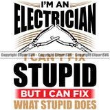 Electrician Electric Worker Work I'm An Electrician Wire Cutters Pliers I Cant Fix Stupid But I Can Fix What Stupid Does Black Quote Text White Background Design Element Technician Tech Construction Electrical Repair Service Job Company Logo Clipart SVG