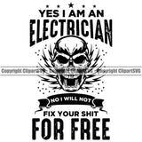 Electrician Electric Worker Work Technician Tech Yes I Am An Electrician No I Will Not Fix Your Shit For Free Skull Head Quote Text Design Element Construction Electrical Repair Service Job Company Business Design Logo Clipart SVG