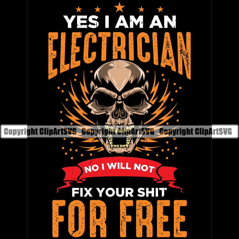 Electrician Electric Worker Work Technician Tech Skull Head Yes I Am An Electrician No I Will Not Fix Your Shit For Free Color Quote Black Background Design Element Construction Electrical Repair Service Job Company Business Design Logo Clipart SVG