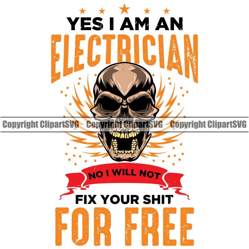 Electrician Electric Worker Work Technician Tech Construction Skull Head Yes I Am An Electrician No I Will Not Fix Your Shit For Free Color Quote White Background Design Element Electrical Repair Service Job Company Business Logo Clipart SVG