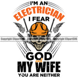 Electrician Electric Worker Work Technician Tech Color Quote Text  Im An Electrician I Fear God My Wife You Are Neither Skull Head Vector Design Element Construction Electrical Repair Service Job Company Business Logo Clipart SVG