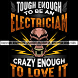 Electrician Electric Worker Work Technician Tech Construction Color Skull Head And Black Background Tough Enough To Be An Electricitan Crazy Enough To Love It Text Quote Electrical Repair Service Job Company Business Design Logo Clipart SVG