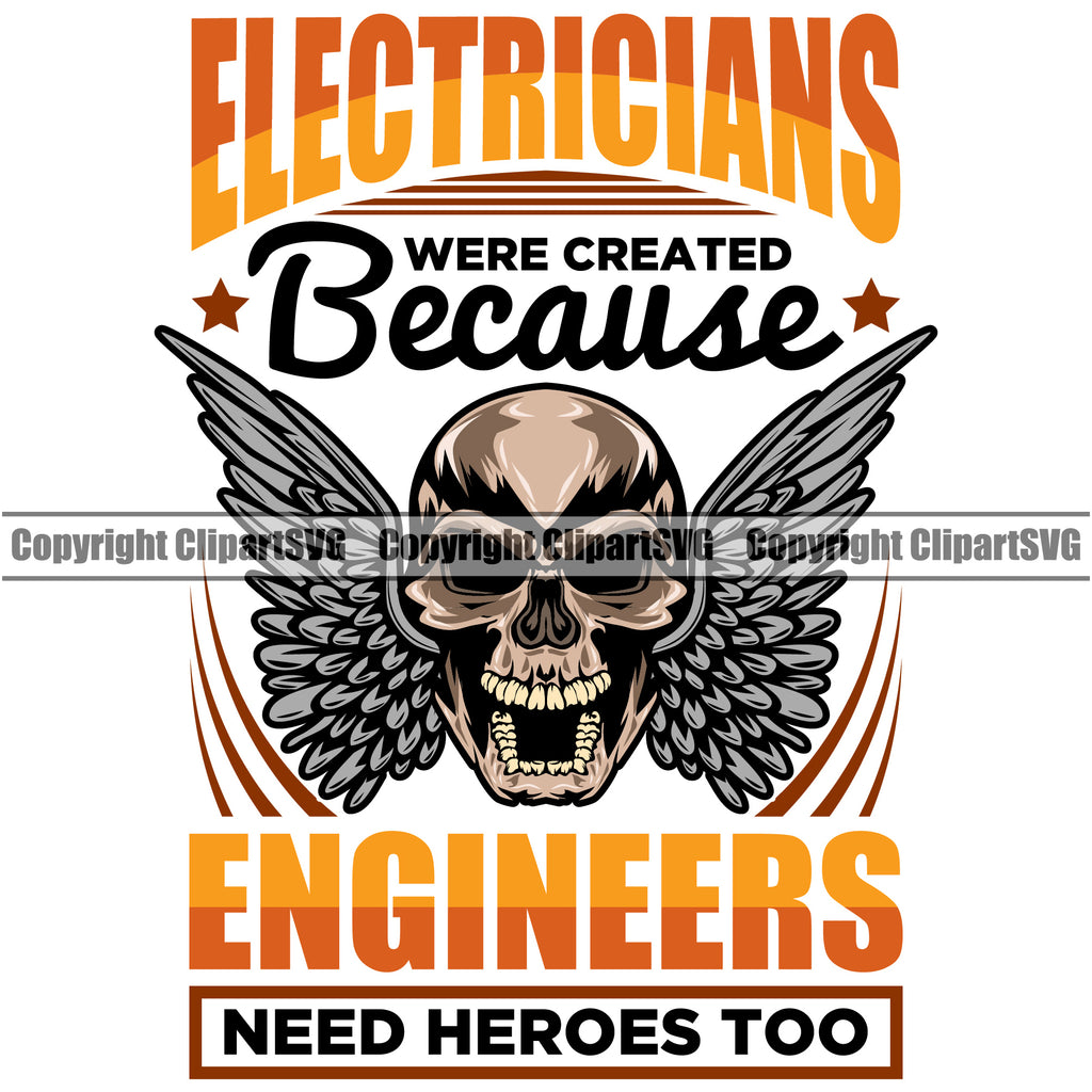 Electrician Electric Worker Work Technician Tech Electricians Because Engineers Need Heroes Too Color Quote Text White Background Skull Head Design Element Electrical Repair Service Job Company Business Logo Clipart SVG