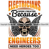 Electrician Electric Worker Work Technician Tech Electricians Because Engineers Need Heroes Too Color Quote Text White Background Skull Head Design Element Electrical Repair Service Job Company Business Logo Clipart SVG