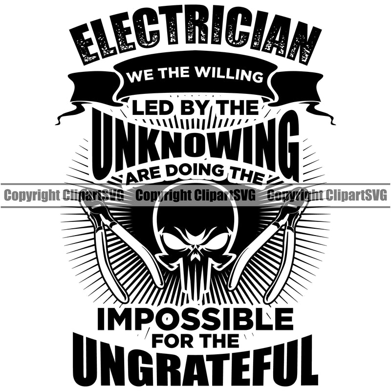 Electrician Electric Worker Work Technician Tech Construction Electrical Electrician Led By The Unknowing Impossible For The Ungrateful Quote Text Repair Tools Design Element Service Job Company Business Logo Clipart SVG