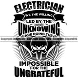 Electrician Electric Worker Work Technician Tech Construction Electrical Electrician Led By The Unknowing Impossible For The Ungrateful Quote Text Repair Tools Design Element Service Job Company Business Logo Clipart SVG