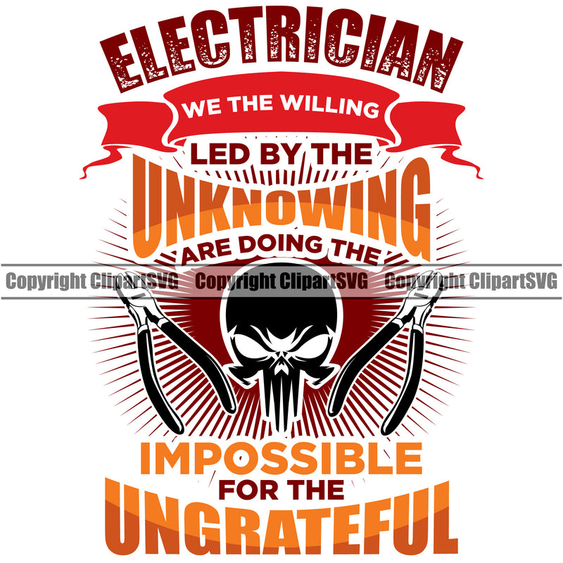 Electrician Electric Worker Work Electrician Led By The Unknowing Impossible For The Ungrateful Color Quote White Background Design Element Technician Tech Construction Electrical Repair Service Job Company Business Logo Clipart SVG