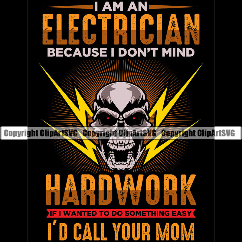 Electrician Electric Worker Work Technician Tech Construction Electrical Repair I Am An Electrician Because I Don't Mind Hard Work If I Wanted Something Easy I Would Call Your Mom Color Quote Skull Head Service Job Company Business Design Logo Clipart SVG