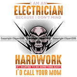 Electrician Electric Worker Work Technician Tech Construction Electrical Repair I Am An Electrician Because I Don't Mind Hard Work If I Wanted Something Easy I Would Call Your Mom Quote Text Service Job Design Logo Clipart SVG