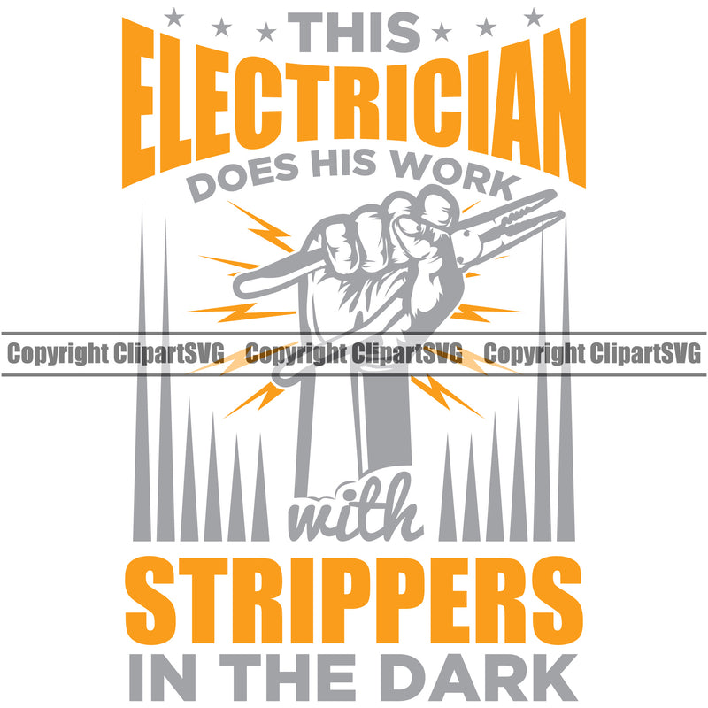 Electrician Electric Worker Work Technician Tech This Electrician Does His Work With Strippers In The Dark Hand Yellow Color Quote Text White Background Design Element Construction Electrical Repair Service Job Company Business Design Logo Clipart SVG