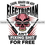 Electrician Electric Worker Work Technician Tech Construction Electrical Repair Tools Skull Color Electrician Aint Fixing Shit For Free Design Element White Background Service Job Company Business Design Logo Clipart SVG