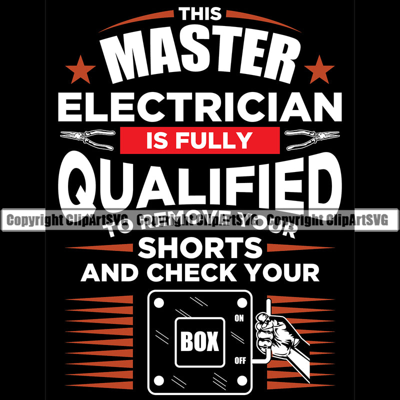 Electrician Electric Worker Work Technician Tech Construction Electrical This Master Electrician Is Fully Qualified To Remove Your Shorts And Check Your Box Black Background Color Design Element Service Job Company Business Design Logo Clipart SVG