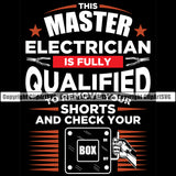 Electrician Electric Worker Work Technician Tech Construction Electrical This Master Electrician Is Fully Qualified To Remove Your Shorts And Check Your Box Black Background Color Design Element Service Job Company Business Design Logo Clipart SVG