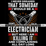 I Never Dreamed Someday I Would Be An Electrician But Here I Am Killing It And Complaining All Day Long Electric Worker Work Technician Tech Construction Electrical Repair Cutter Tools Color Quote Text Design Element Service Job Design Logo Clipart SVG