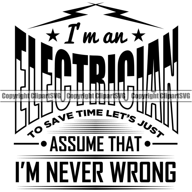 Electrician Electric Worker Work Technician Tech Construction Electrical I Am An Electrician I Never Wrong Vector Quote Text Design Element Repair Service Job Company Business Design Logo Clipart SVG