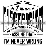 Electrician Electric Worker Work Technician Tech Construction Electrical I Am An Electrician I Never Wrong Vector Quote Text Design Element Repair Service Job Company Business Design Logo Clipart SVG