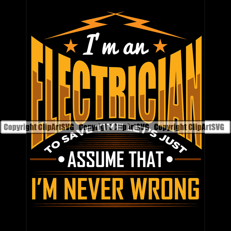 Electrician Electric Worker Work Technician Tech Construction Electrical Repair Iam An Electrician I Am Never Wrong Quote Text Color Design Element Black Background Service Job Company Business Design Logo Clipart SVG
