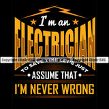 Electrician Electric Worker Work Technician Tech Construction Electrical Repair Iam An Electrician I Am Never Wrong Quote Text Color Design Element Black Background Service Job Company Business Design Logo Clipart SVG