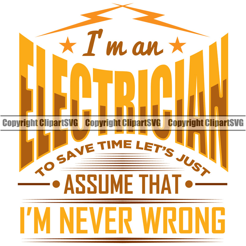 Electrician Electric Worker Work Technician Tech I Am An Electrician I Am Never Wrong Yellow Color Quote Text Deign Element White Background Construction Electrical Repair Service Job Company Business Design Logo Clipart SVG