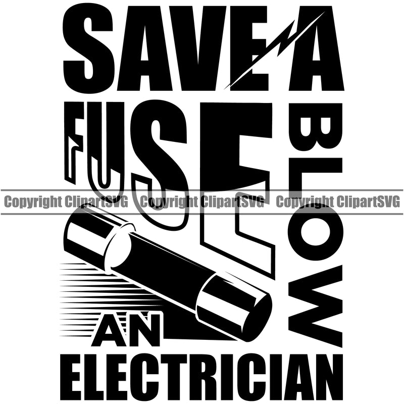 Electrician Electric Worker Work Technician Tech Construction Electrical Save A Fuse Blow An Electrician Black Color Quote Text Design Element Repair Service Job Company Business Design Logo Clipart SVG