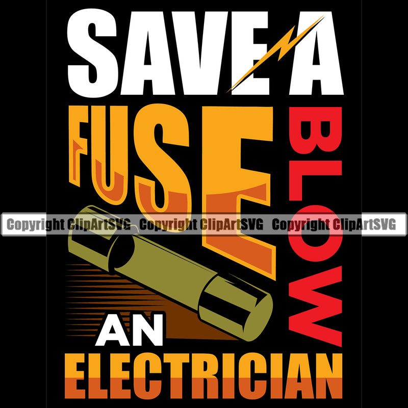 Save A Fuse Blow An Electrician Electric Worker Work Technician Tech Color Quote Text Design Element Black Background Construction Electrical Repair Service Job Company Business Design Logo Clipart SVG