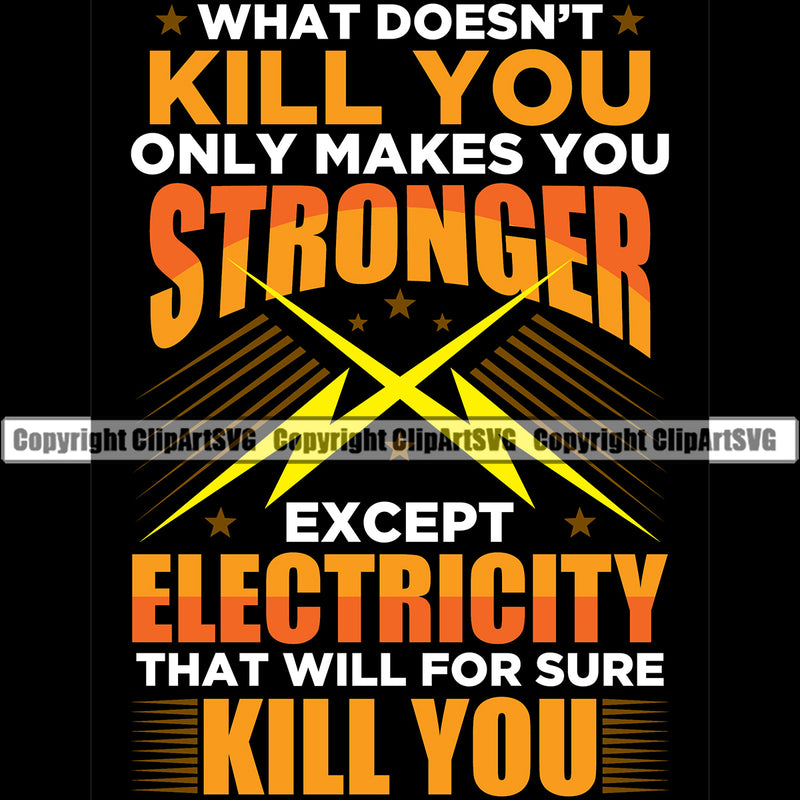 Electrician What Doesn't Kill You Makes Your Stronger Except Electricity That Will Kill You Electric Worker Work Technician Tech Construction Electrical Repair Color Quote Text Design Element Service Job Company Business Design Logo Clipart SVG