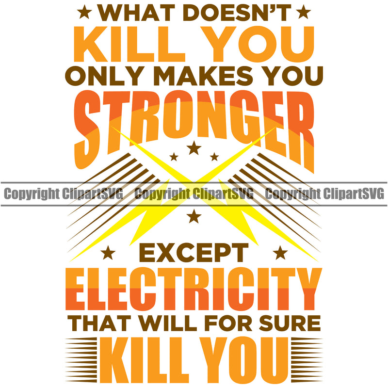 Electrician What Doesn't Kill You Makes Your Stronger Except Electricity That Will Kill You Electric Worker Work Technician Tech Construction Electrical Yellow Color Quote Text Design Element Repair Service Job Company Business Design Logo Clipart SVG