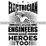 Electrician Electric Worker Holding Lightning Bolt Work Technician Tech Construction Electrical Repair Electrician Because Engineers Need Heroes Too Quote Text Design Element Service Job Company Business Design Logo Clipart SVG