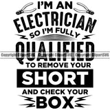 Electrician Electric Worker Work Technician Tech Im An Electrician So I'm Fully Qualified To Remove Your Shorts And Check Your Box Quote Text Design Element Construction Electrical Repair Service Job Company Business Design Logo Clipart SVG