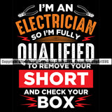 Electrician Electric Worker Work Technician Tech Im An Electrician So Im Fully Qualified To Remove Your Shorts And Check Your Box Color Quote Text Black Background Design Element Construction Electrical Repair Service Job Company Design Logo Clipart SVG
