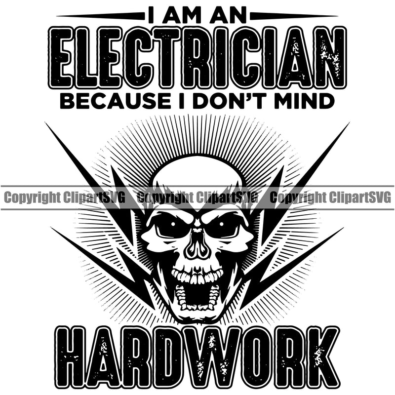 Electrician Electric Worker Work Technician Tech Construction I Am AN Electrician Because I Don't Mind Hard Work Quote Text Design Element Skull Skeleton Open Mouth Electrical Repair Service Job Company Business Design Logo Clipart SVG