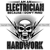 Electrician Electric Worker Work Technician Tech Construction I Am AN Electrician Because I Don't Mind Hard Work Quote Text Design Element Skull Skeleton Open Mouth Electrical Repair Service Job Company Business Design Logo Clipart SVG