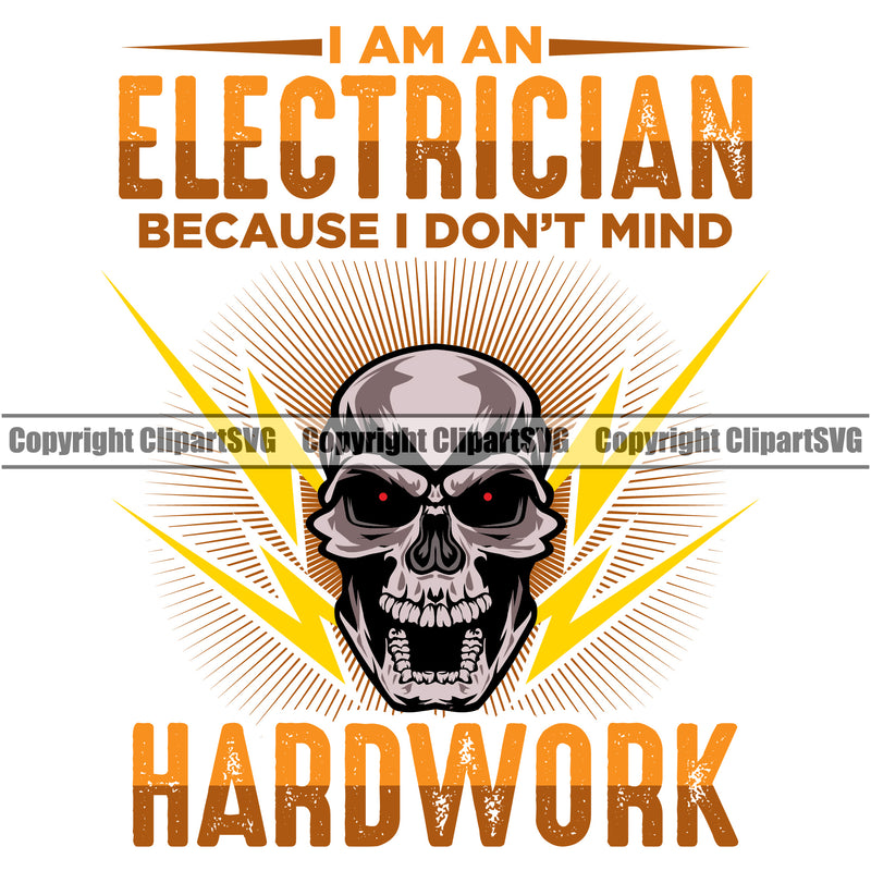 Electrician Electric Worker Work Skull Head I Am AN Electrician Because I Don't Mind Hard Work Color Quote Text White Background Design Element Technician Tech Construction Electrical Repair Service Job Company Business Design Logo Clipart SVG
