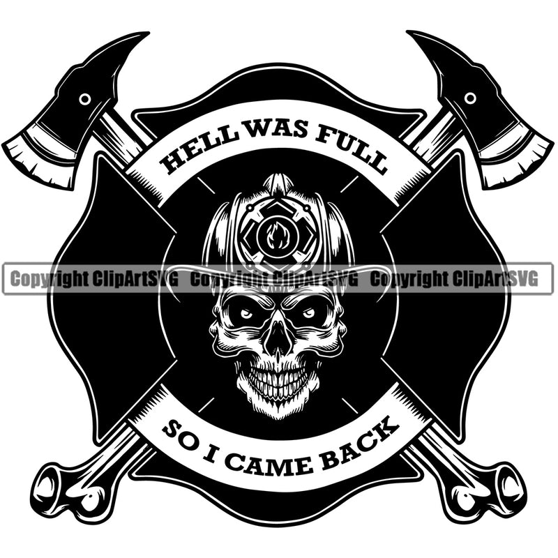 Firefighting Firefighter Fire Fighting Hell Was Full So I Came Back Text Design Element Skull Skeleton Axe Fireman Rescue Equipment Helmet Safety Danger Protection Department Hero Work Firemen Occupation Gear Flame Emergency Art Logo Clipart SVG